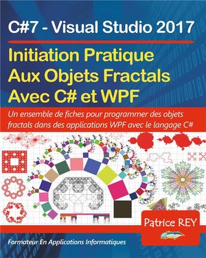Initation Pratique Aux Objets Fractals Avec C# Et Wpf ; C#7 Visual Studio 2017 