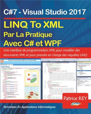 Linq To Xml En Pratique Avec C#7 Et Wpf ; Avec Visual Studio 2017 