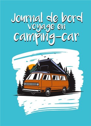 Journal De Bord Voyage En Camping-car ; Carnet A Completer Pour Noter Vos Etapes Et Itineraires ; 50 Road-trios Et Aventures Pre-remplies 