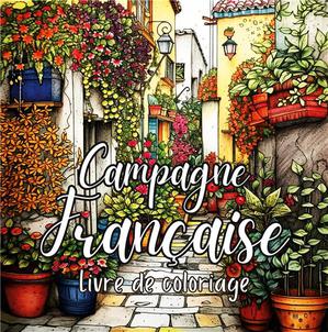 Campagne Francaise : 30 Illustrations De Villages Pittoresques Et De Paysages Enchanteurs 