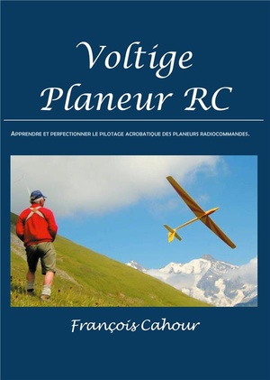 Voltige Planeur Rc ; Apprendre Et Perfectinner Le Pilotage Acrobatique Des Planeurs Radiocommandes 
