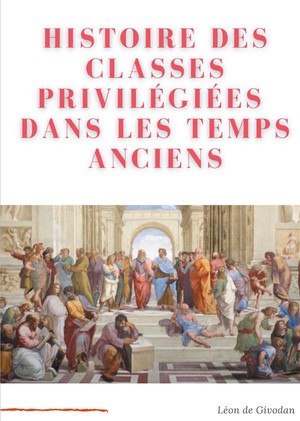 Histoire Des Classes Privilegiees Dans Les Temps Anciens 