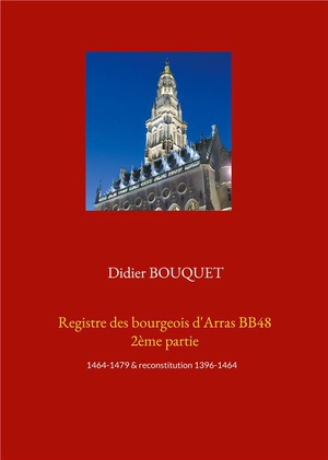 Registre Des Bourgeois D'arras Bb48 T.2 :; 1464-1479 & Reconstitution 1396-1464 
