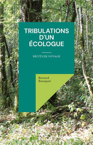 Tribulations D'un Ecologue : Recits De Voyage 