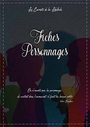 Fiches Personnages : 50 Fiches Personnages Pour Bien Damarrer Votre Histoire 