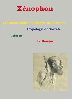 Les Memorables (memoires De Socrate) ; Apologie De Socrate, Hieron, Le Banquet 