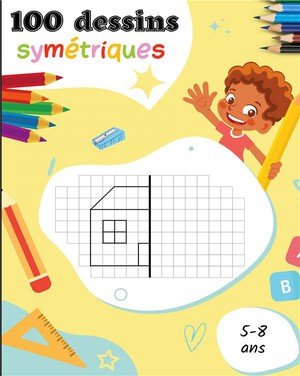 100 Dessins Symatriques Pour Les 5-8 Ans : Apprendre A Dessiner Pour Les Enfants 