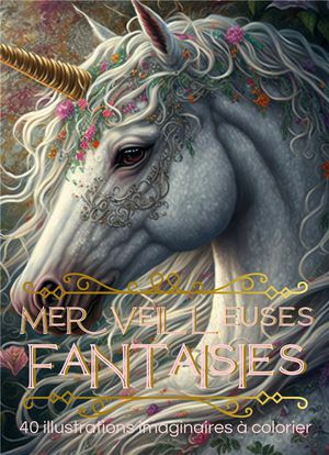 Merveilleuses Fantaisies - 40 Illustrations De Creatures Et Lieux Imaginaires A Colorier 