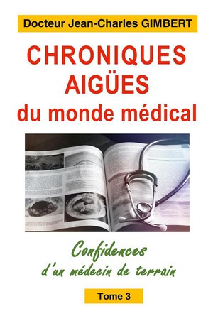 Chroniques Aigues Du Monde Medical : Confidences D'un Medecin De Terrain Tome 3 