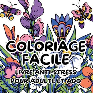 Coloriage Facile : Livre Anti-stress Pour Adulte Et Ado 