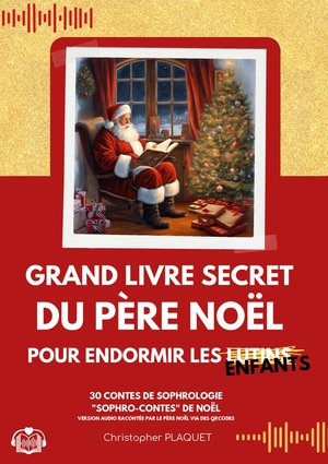 Grand Livre Secret Du Pere Noel Pour Endormir Les Enfants : 30 Contes De Sophrologie "sophro-contes" De Noel Racontee Par Le Pere Noel 