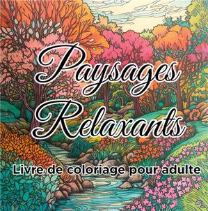 Livre De Coloriage Paysages Relaxants : Cahier De Dessins Anti-stress Pour Adultes 