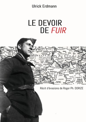 Le Devoir De Fuir : Recit D'evasions De Roger Ph. Dorize 