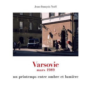 Varsovie Mars 1989 - Un Printemps Entre Ombre Et Lumiere - Illustrations, Couleur 