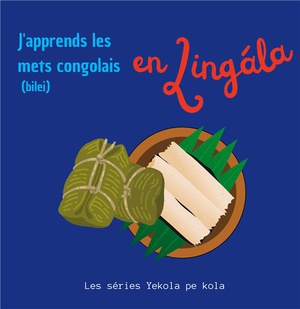 J'apprends Les Mets Congolais En Lingala : Bilei 