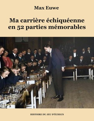 Ma Carriere Echiqueenne En 52 Parties Memorables 