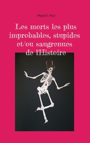 Les Morts Les Plus Improbables, Stupides Et/ou Saugrenues De L'histoire 