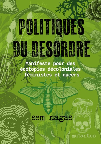 Politiques Du Desordre - Manifeste Pour Des Ecotopies Decoloniales Feministes Et Queers 
