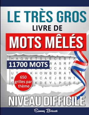 Le Tres Gros Livre De Mots Meles : 11700 Mots - Niveau Difficile - 650 Grilles Par Theme 