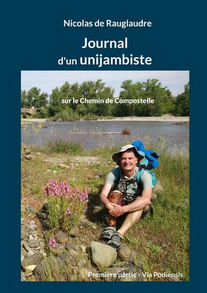 Journal D'un Unijambiste Sur Le Chemin De Compostelle : Premiere Partie - Via Podiensis 
