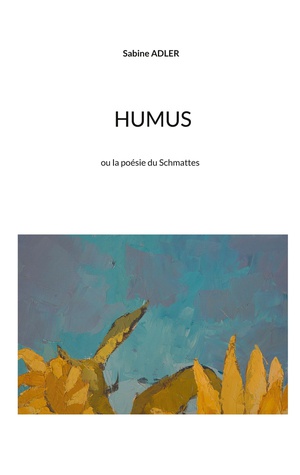 Humus : Ou La Poesie Du Schmattes 