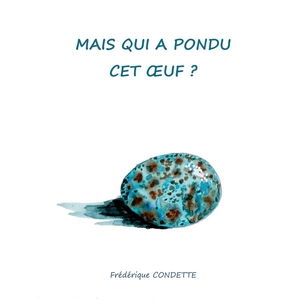 Mais Qui A Pondu Cet Oeuf ? 