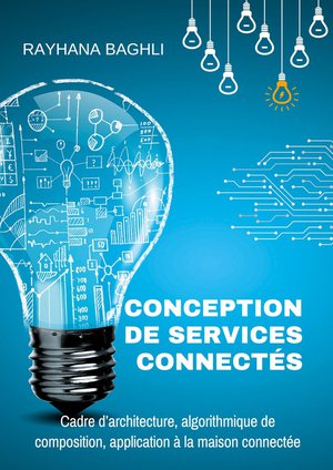 Conception De Services Connectes : Cadre D'architecture, Algorithmique De Composition, Application A La Maison Connectee 