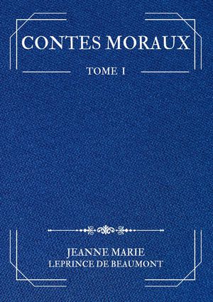 Contes Moraux : Tome 1 