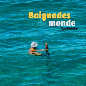 Baignades Du Monde : La Plage Dans Tous Ses Etats 