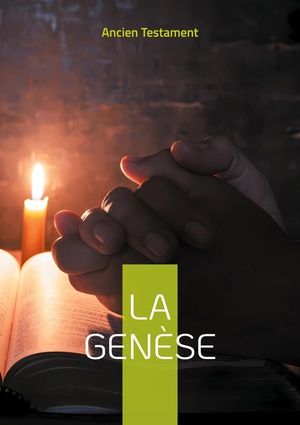 La Genese : Le Premier Livre De La Bible Et De L'ancien Testament 