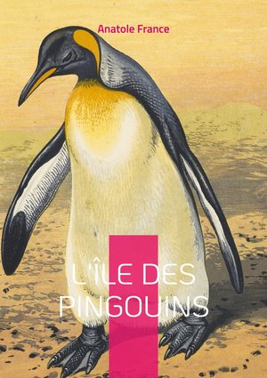 L'ile Des Pingouins : Une Fresque Satirique Audacieuse De L'histoire Humaine - Un Chef-d'oeuvre D'ironie Qui Defie Le Temps Et Les Conventions 