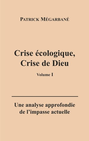 Crise Ecologique, Crise De Dieu (i) : Une Analyse Approfondie De L'impasse Actuelle 