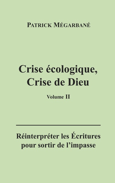 Crise Ecologique, Crise De Dieu (ii) - Reinterpreter Les Ecritures Pour Sortir De L'impasse 