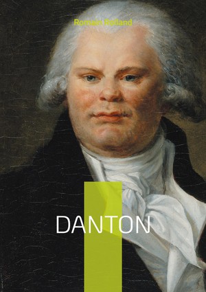 Danton : La Vie Et La Chute De Georges Danton, Heros De La Revolution Francaise 