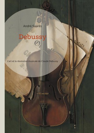 Debussy : L'art Et La Revolution Musicale De Claude Debussy 