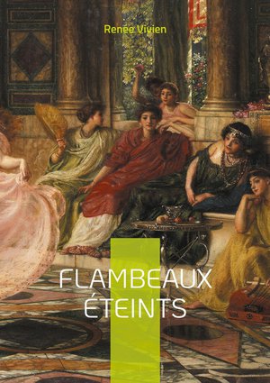 Flambeaux Eteints : Odyssee Poetique Dans Les Meandres De L'amour Saphique : Une Oeuvre Symboliste Audacieuse De La Belle Epoque 