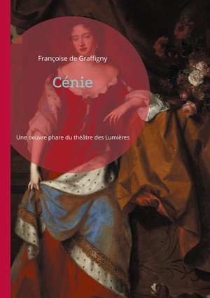 Cenie : Une Oeuvre Phare Du Theatre Des Lumieres 