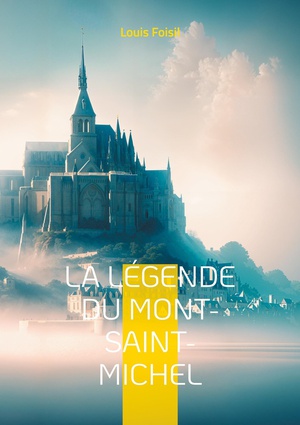 La Legende Du Mont-saint-michel : Une Odyssee Poetique Au Coeur Des Legendes Medievales Du Mont-saint-michel 