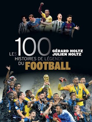 Les 100 Histoires De Legende Du Football 