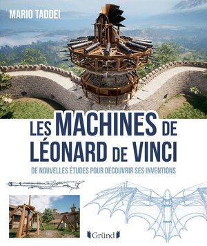 Les Machines De Leonard De Vinci : De Nouvelles Etudes Pour Decouvrir Ses Inventions 