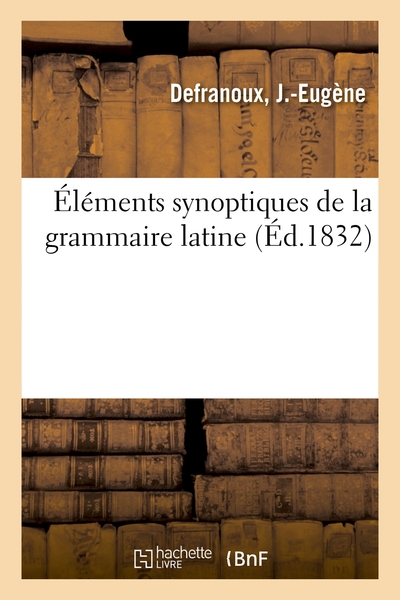 Elements Synoptiques De La Grammaire Latine 
