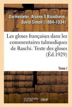 Les Gloses Francaises Dans Les Commentaires Talmudiques De Raschi. Tome I. Texte Des Gloses 