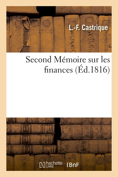 Second Memoire Sur Les Finances - Presente Au Duc De Richelieu, En Sa Qualite De President Du Consei 