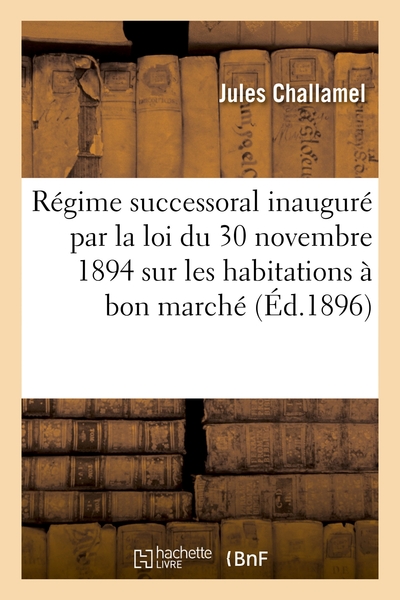 Du Nouveau Regime Successoral Inaugure Par La Loi Du 30 Novembre 1894 - Sur Les Habitations A Bon Ma 