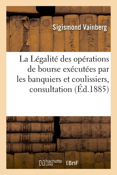 La Legalite Des Operations De Bourse Executees Par Les Banquiers Et Coulissiers, Consultation 