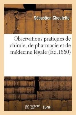Observations Pratiques de Chimie, de Pharmacie Et de M�decine L�gale. Fascicule 1