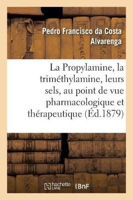 La Propylamine, La Triméthylamine Et Leurs Sels, Étudiés Au Point de Vue Pharmacologique