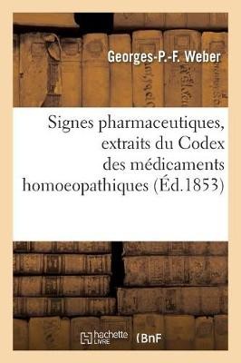 Signes Pharmaceutiques, Extraits Du Codex Des M�dicaments Homoeopathiques