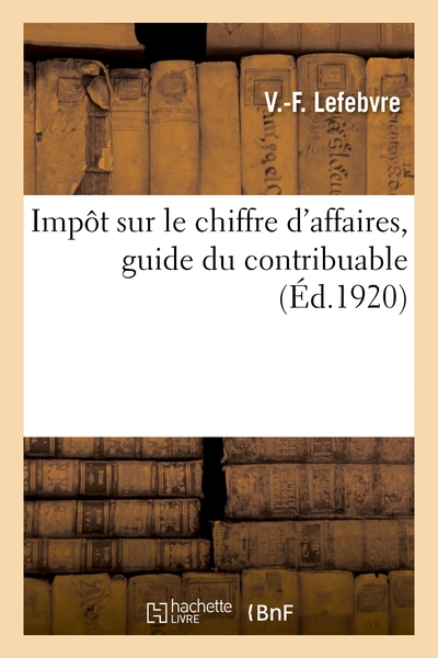Impot Sur Le Chiffre D'affaires, Guide Du Contribuable Par Un Redacteur Au Ministere Des Finances - 