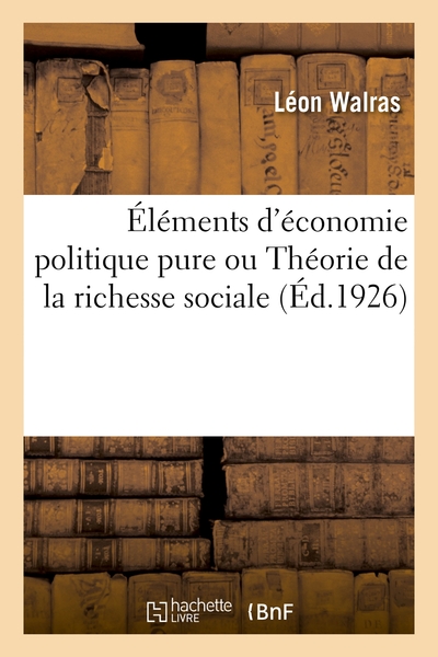 Elements D'economie Politique Pure Ou Theorie De La Richesse Sociale 